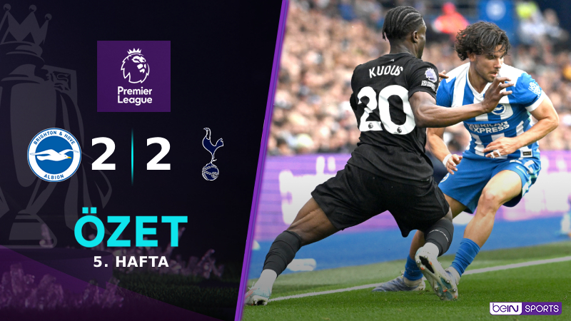 Brighton and Hove Albion 2-2 Tottenham Hotspur Maç Özeti