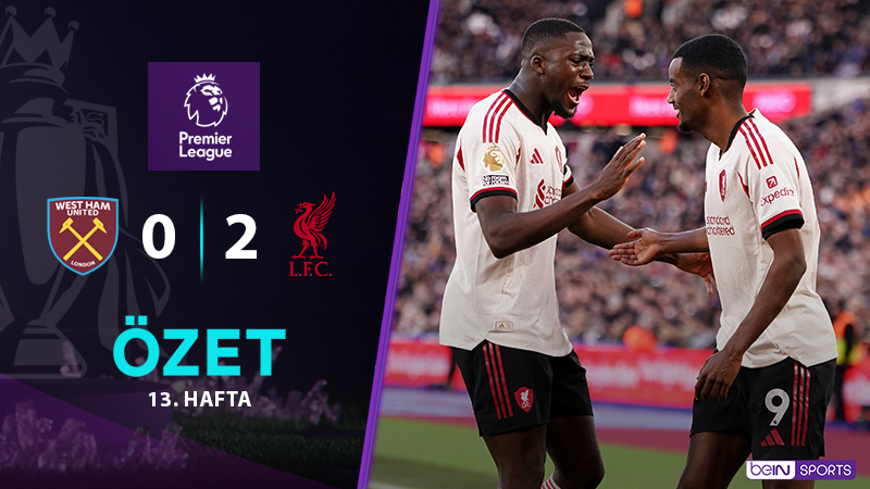 West Ham United 0-2 Liverpool Maç Özeti