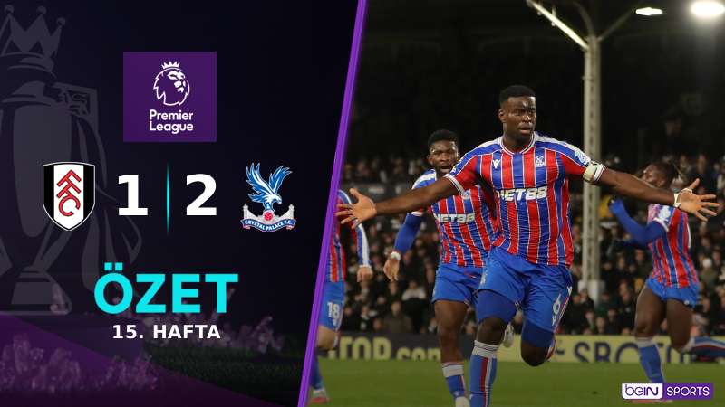 Fulham 1-2 Crystal Palace Maç Özeti
